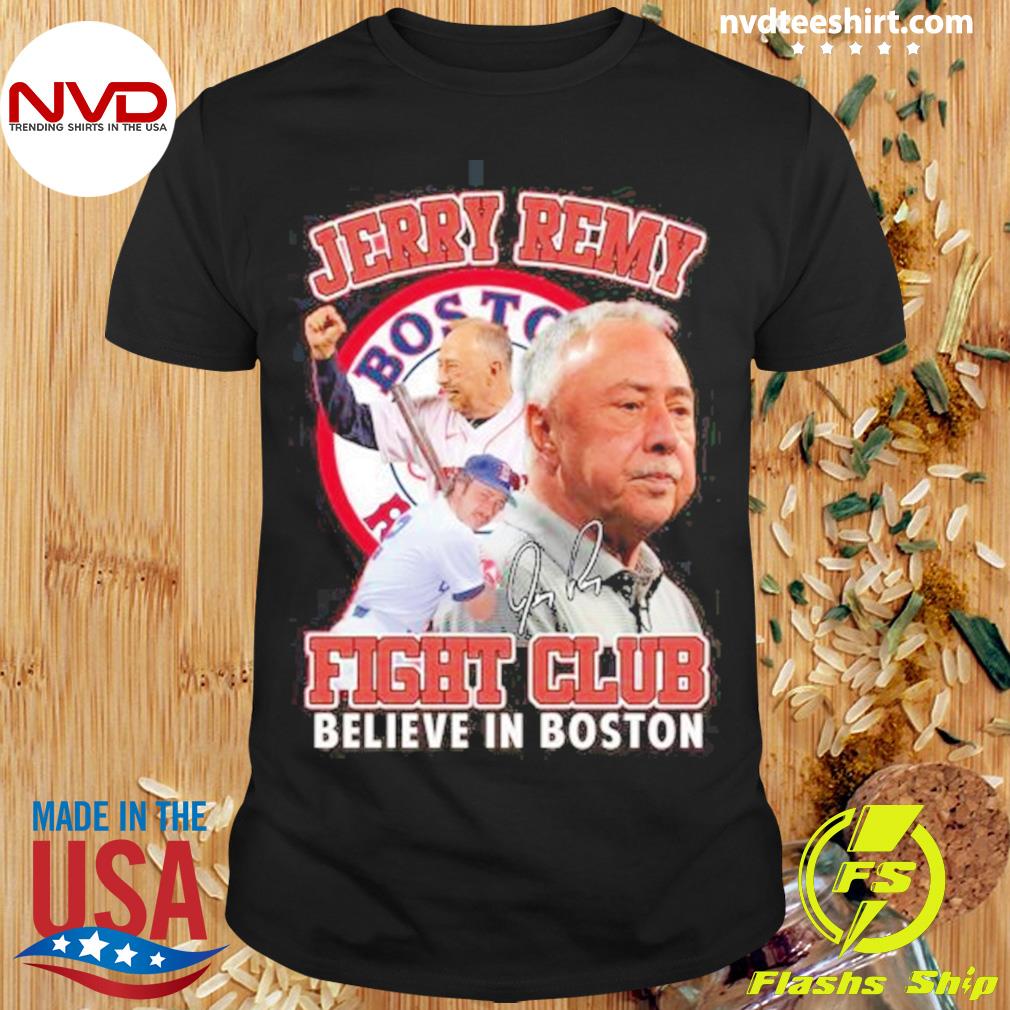 Boston Red Sox Jerry Remy Fight Club Believe In Boston logo T-shirt,  hoodie, sweater, long sleeve and tank top