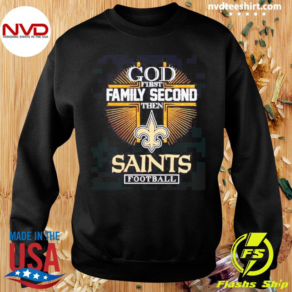 God first Family Second then New Orleans Saints football shirt, hoodie,  sweater, long sleeve and tank top