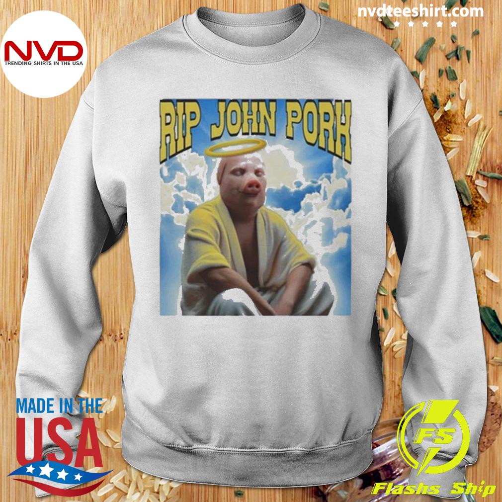 Rip john pork 2023 tee, hoodie, sweater and long sleeve