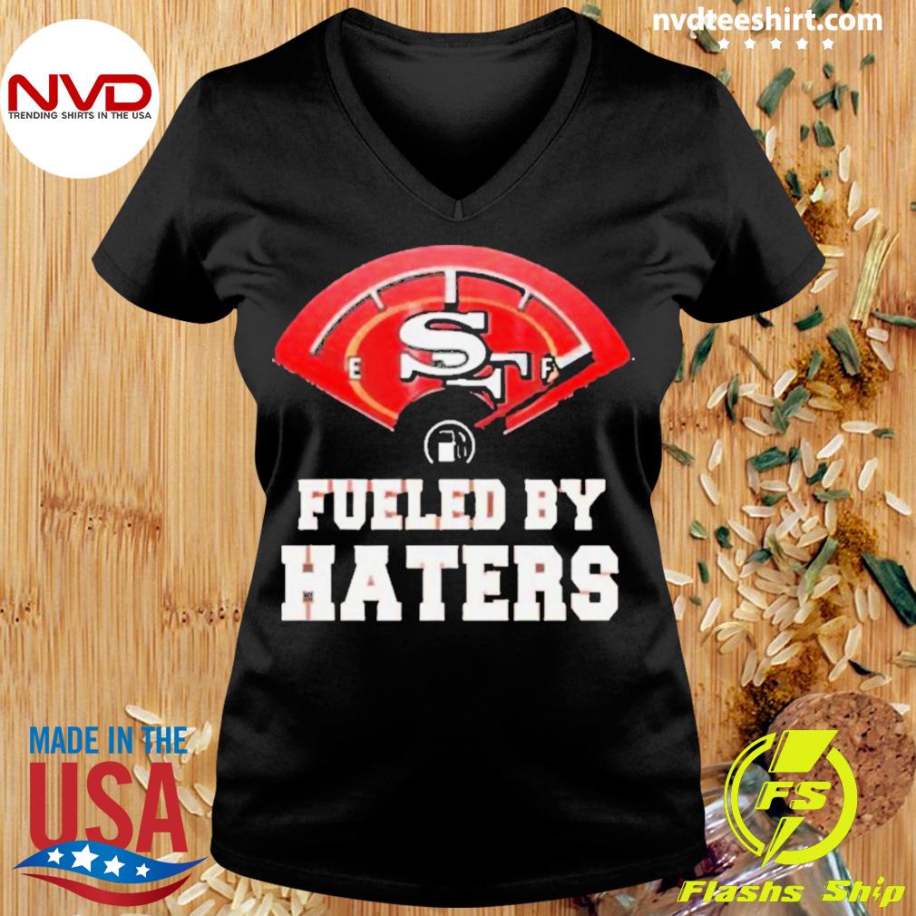 Official fueled By Haters San Francisco 49ers Shirt, hoodie, sweater, long  sleeve and tank top