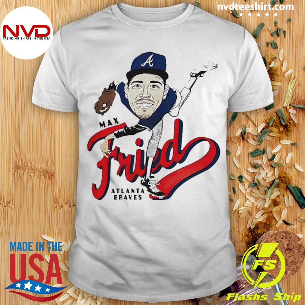 Official Max fried atlanta braves fried caricature T-shirt, hoodie, tank  top, sweater and long sleeve t-shirt