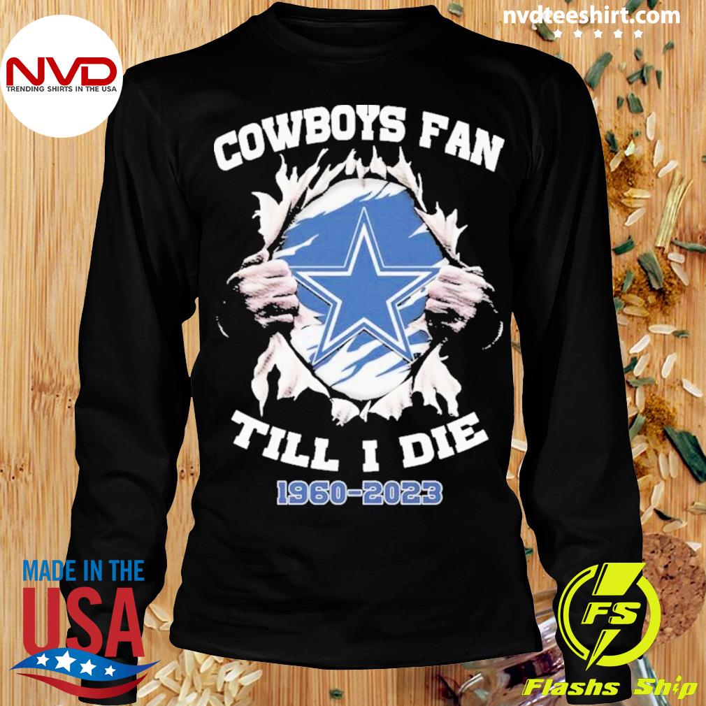 Blood Inside Me Dallas Cowboys Fan Till I Die 1960-2023 Shirt, hoodie,  sweater, long sleeve and tank top