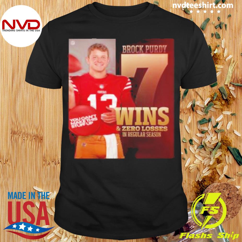 Original Brock Purdy 7 Wins And 0 Losses In Regular Season T-Shirt, hoodie,  sweater, long sleeve and tank top