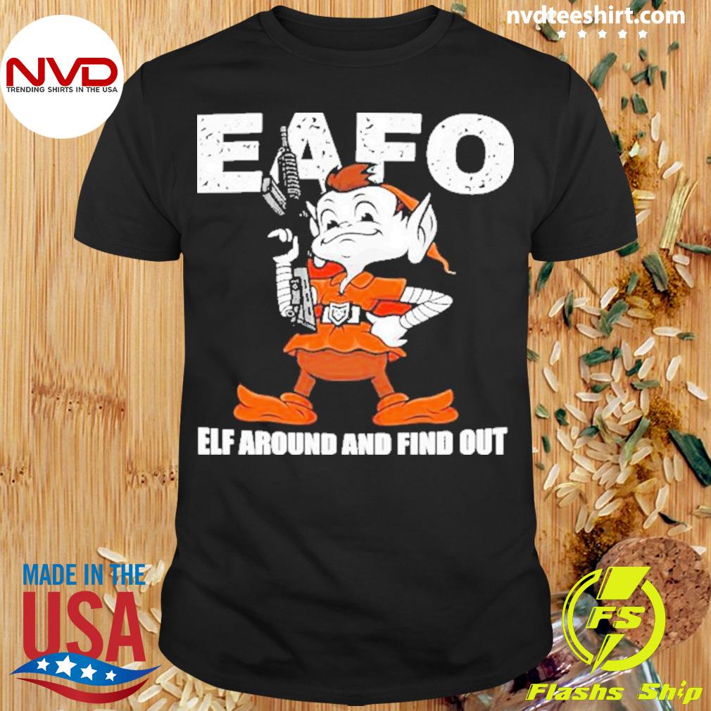 Official Browns Eafo Elf Around And Find Out T-Shirt, hoodie