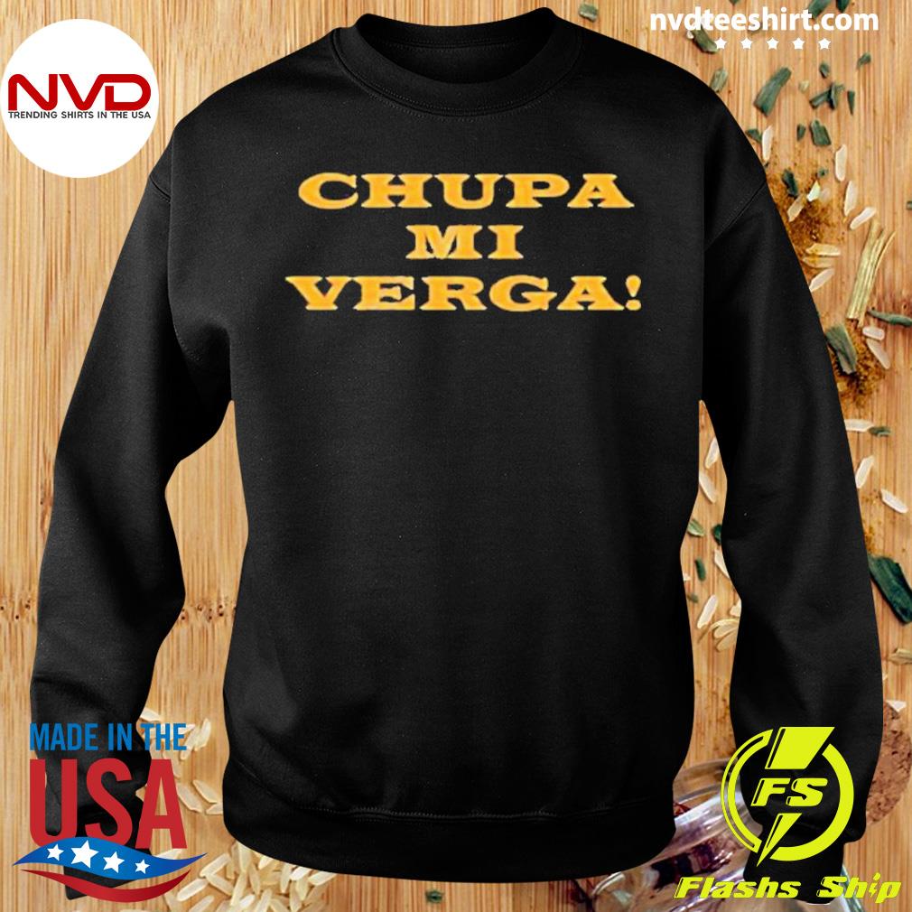 Chupa Mi Verga Shirt - NVDTeeshirt