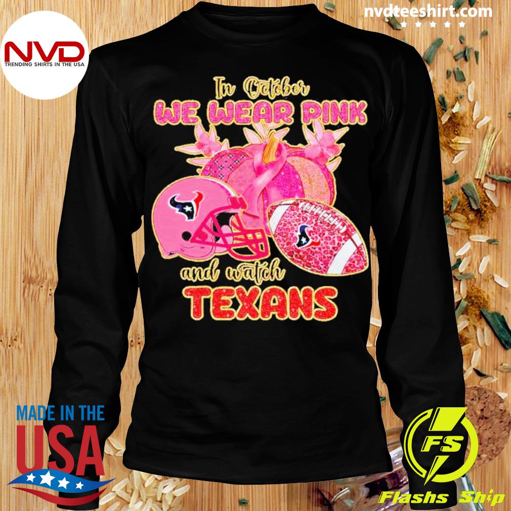 In October We Wear Pink And Watch Houston Texans Football shirt