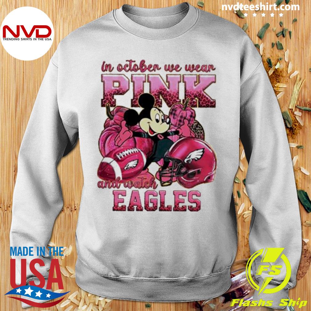 In October we wear pink and watch Philadelphia Eagles Mickey Disney shirt,  hoodie, sweater, long sleeve and tank top