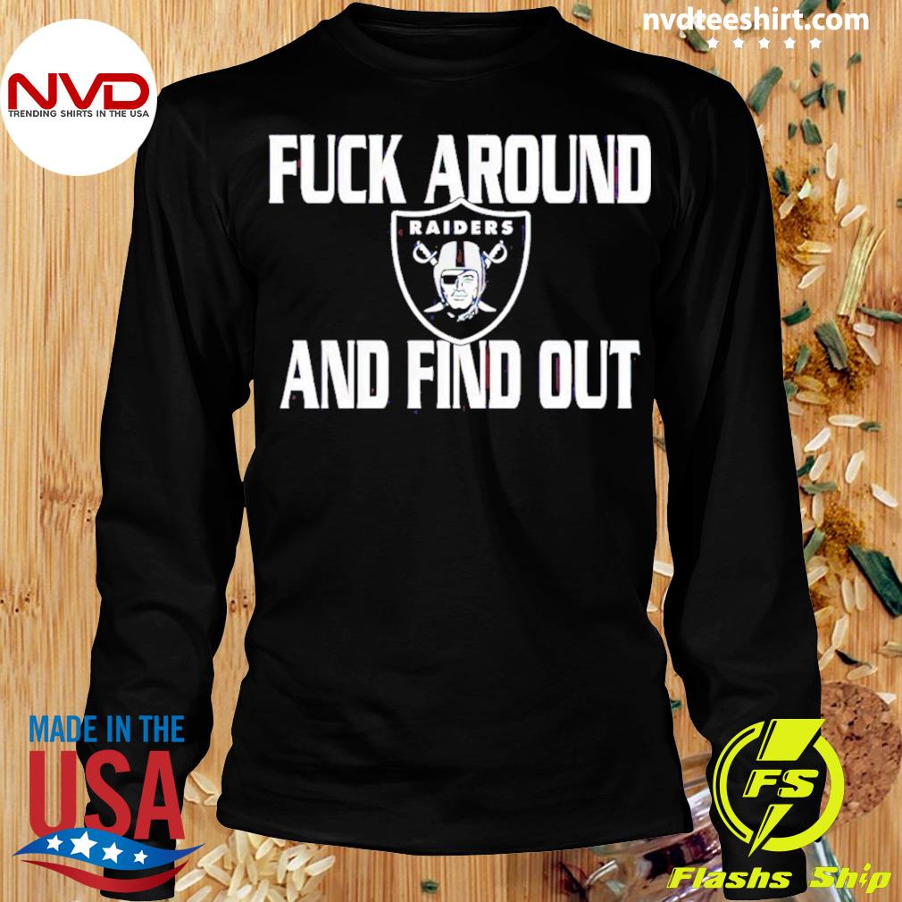 Original Fuck Around And Find Out Las Vegas Raiders shirt, hoodie, sweater,  long sleeve and tank top