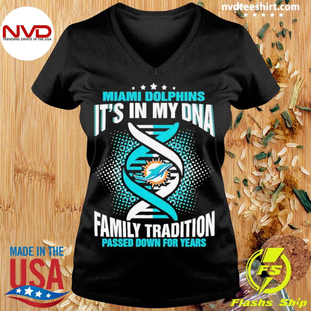 Nfl Miami Dolphins It's In My Dna Family Tradition Passed Down For Years T- Shirt, hoodie, sweater, long sleeve and tank top