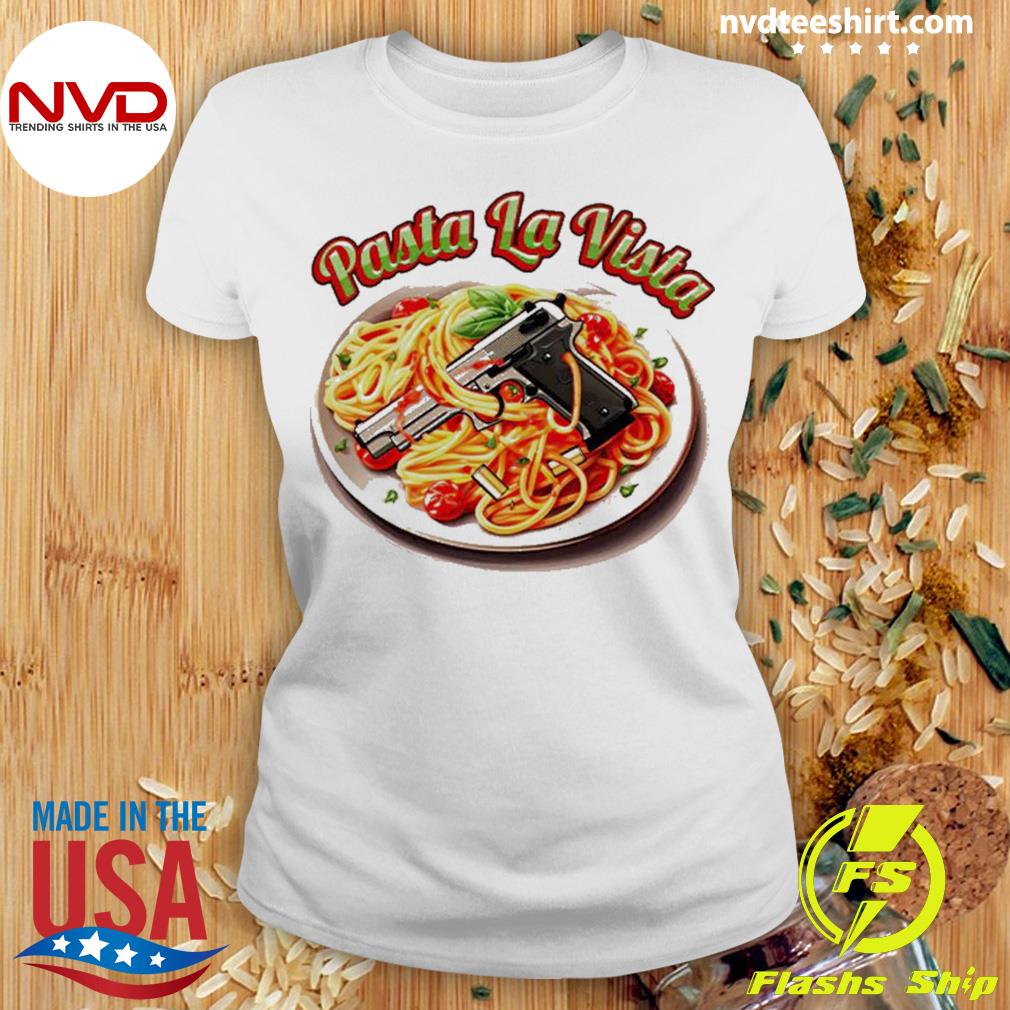 Pasta la best sale vista shirt