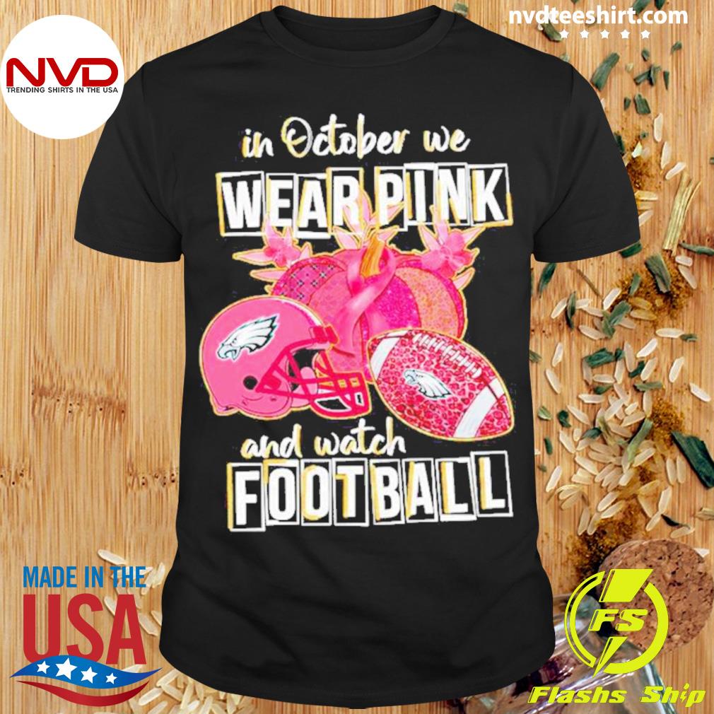 Philadelphia Eagles In October We Wear Pink shirt, hoodie, sweater, long  sleeve and tank top