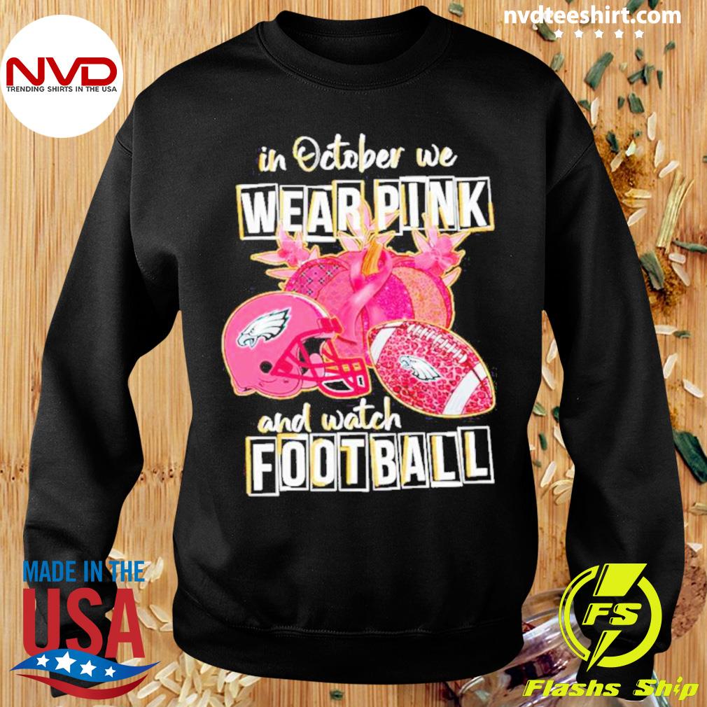 Official Philadelphia eagles breast cancer in october we wear pink and  watch Football T-shirt, hoodie, tank top, sweater and long sleeve t-shirt