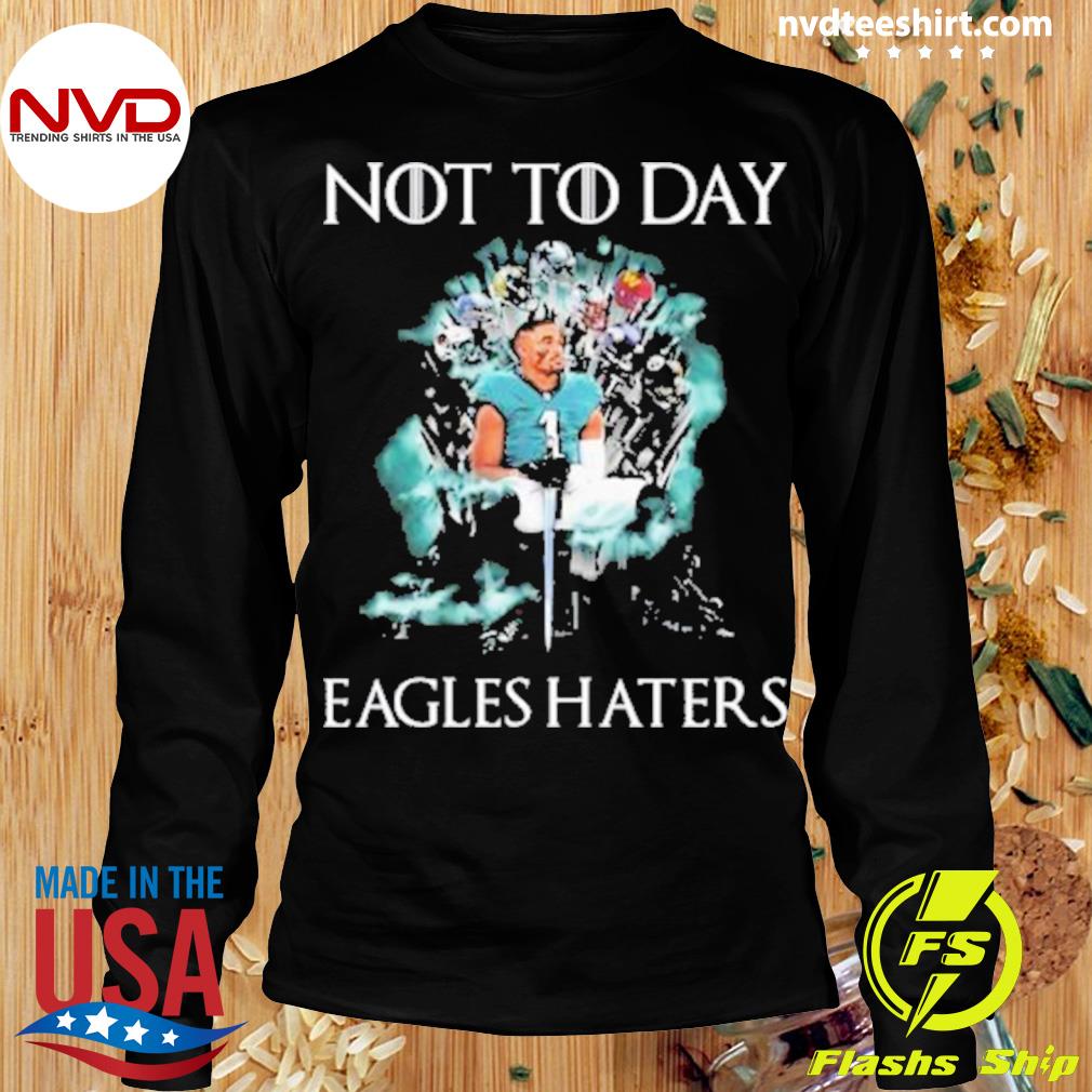 Philadelphia Eagles Not Today Eagles Haters Jalen Hurts Shirt, hoodie,  sweater, long sleeve and tank top