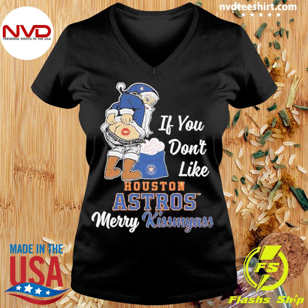 Xmas if you don't like Houston Astros baseball Merry Kissmyass Santa Claus funny  shirt, hoodie, sweater, long sleeve and tank top