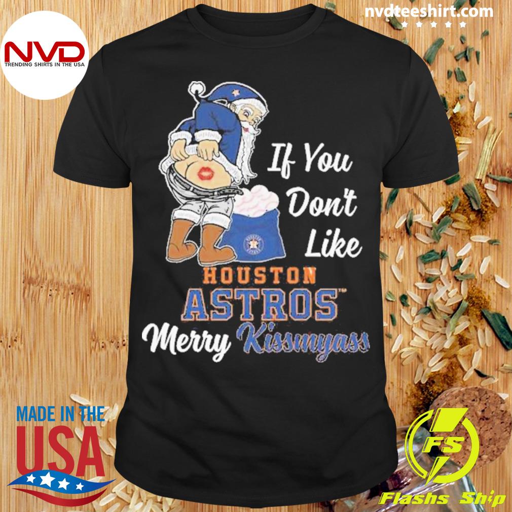 Santa Claus if you don’t like Houston Astros merry kissmyass shirt