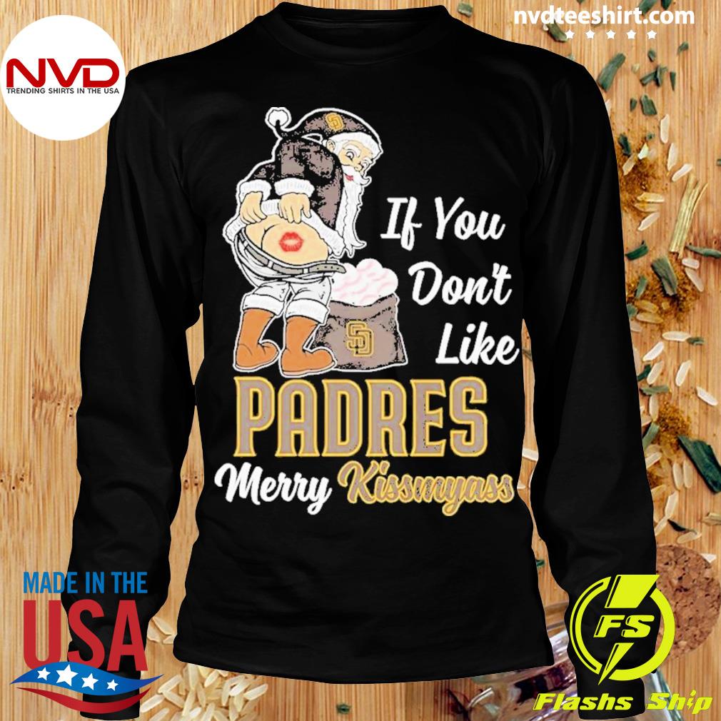 Santa Claus If You Don't Like San Diego Padres Merry Kissmyass