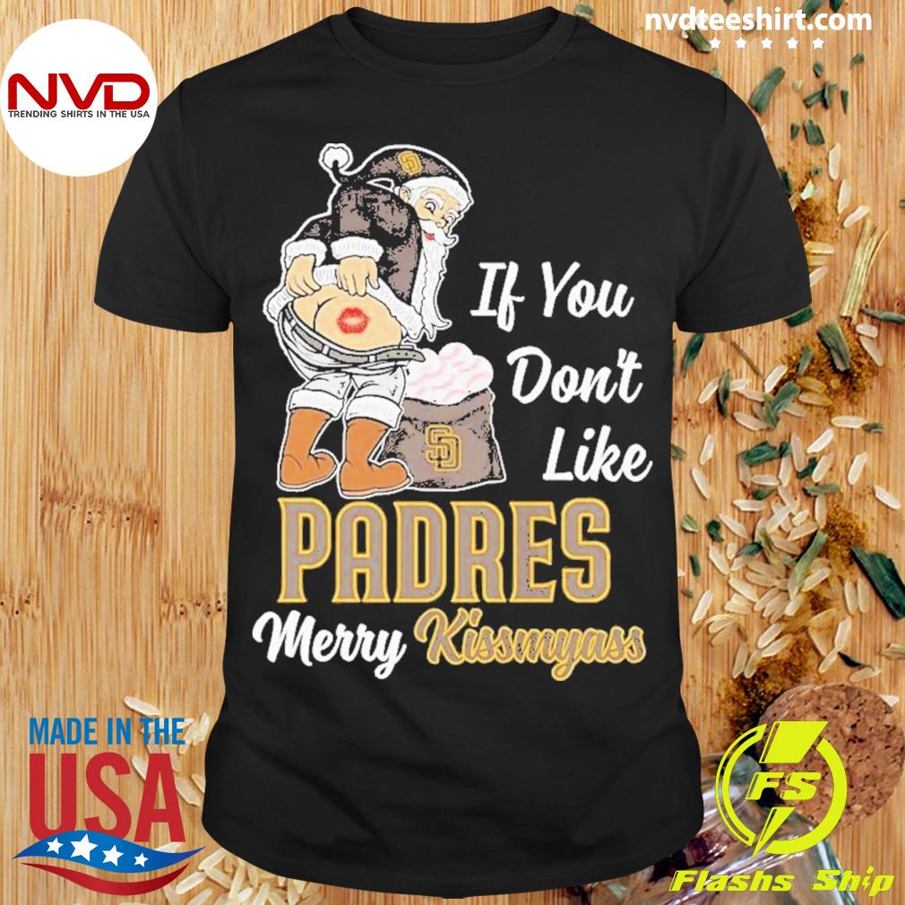 Santa Claus If You Don't Like San Diego Padres Merry Kissmyass T Shirt