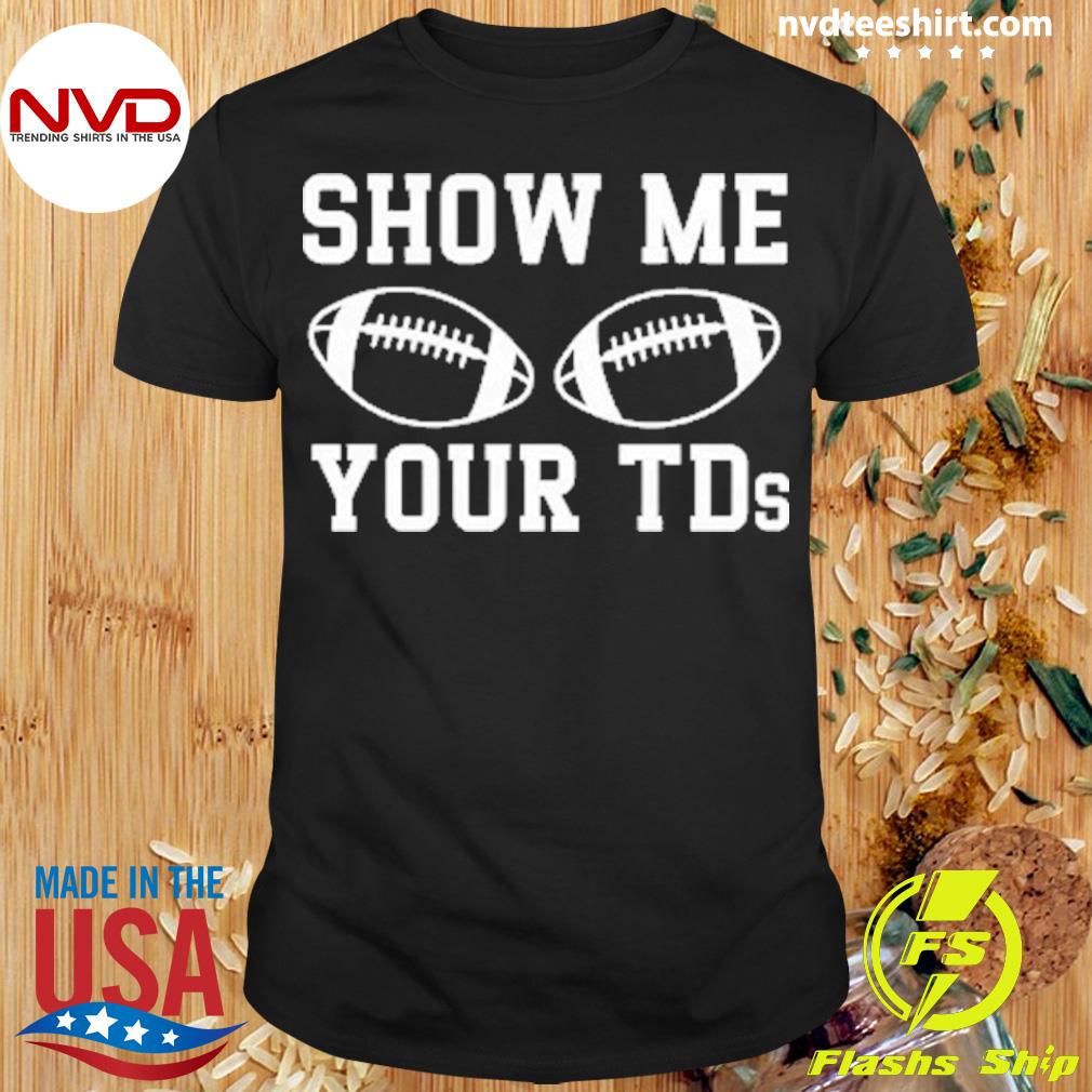 Show Me Your TDs Fantasy Football T-Shirt