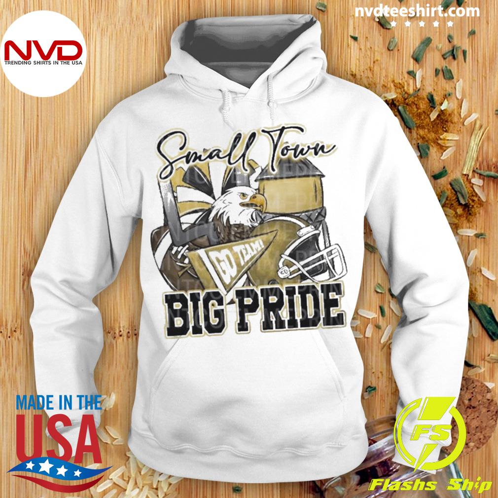 Small Town Go Team Big Pride Eagles Football Sublimation Shirt, hoodie,  longsleeve, sweater