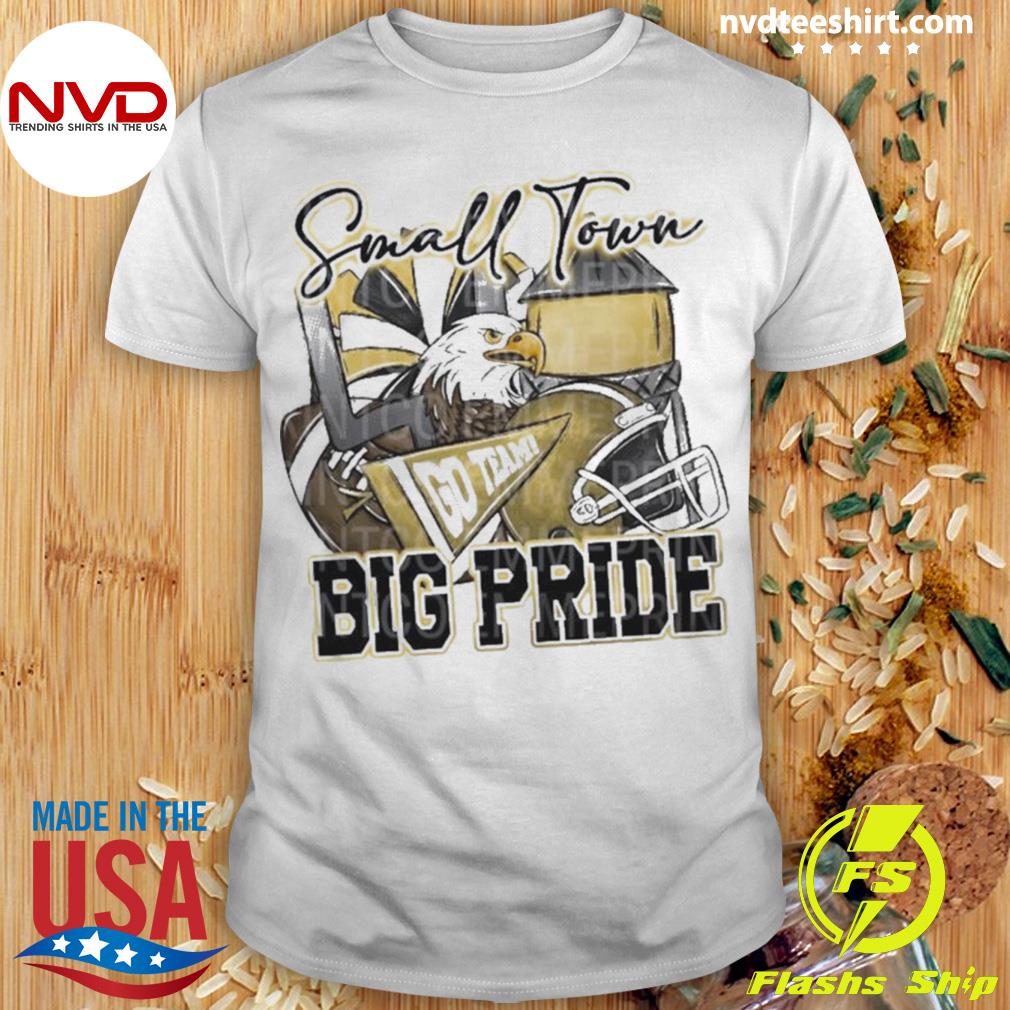 Small Town Go Team Big Pride Eagles Football Sublimation shirt, hoodie,  sweater, long sleeve and tank top