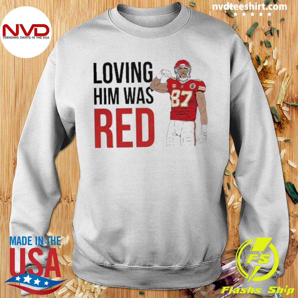 Travis Kelce 87 Loving Him Was Red shirt, hoodie, sweater, long