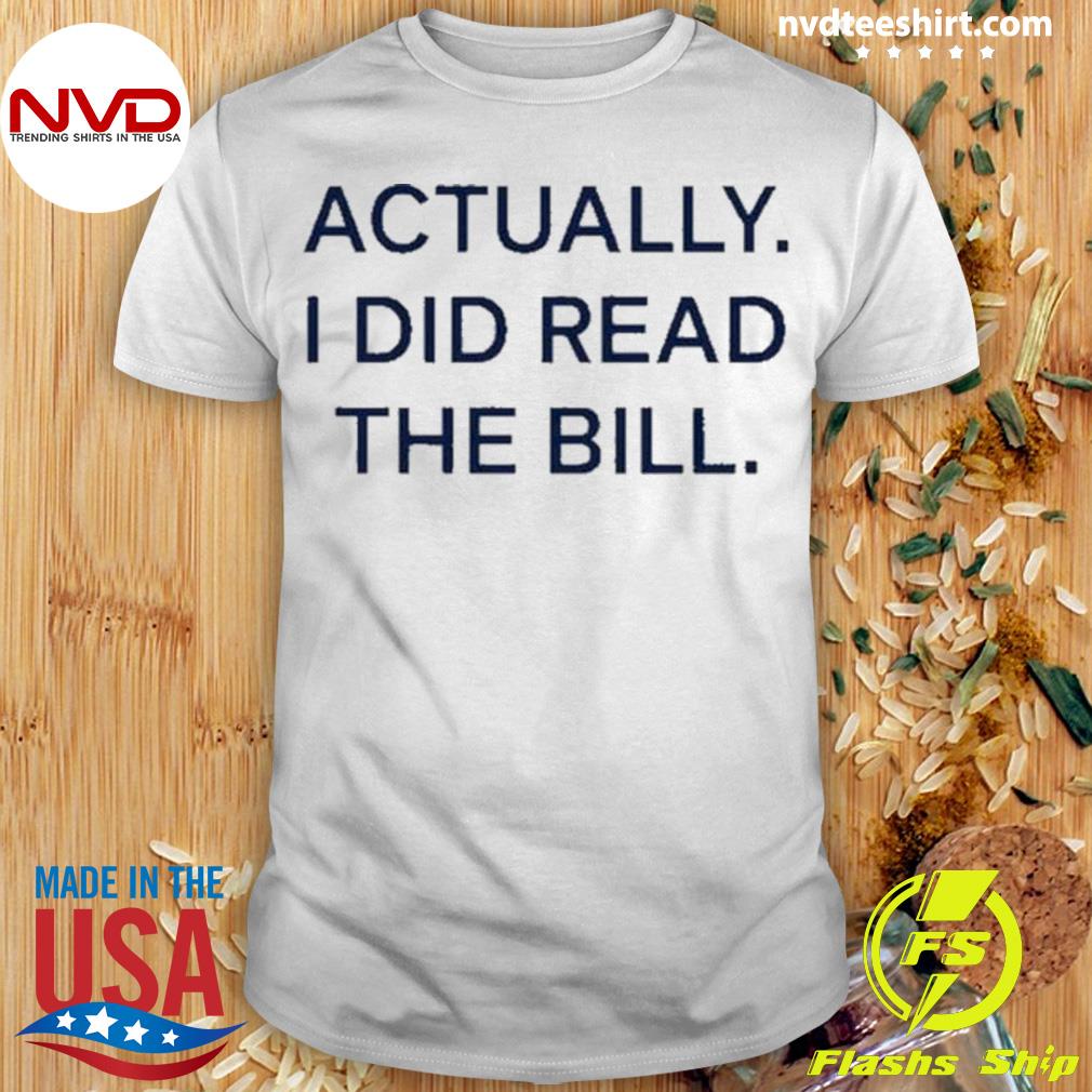 Actually I Did Read The Bill New Shirt