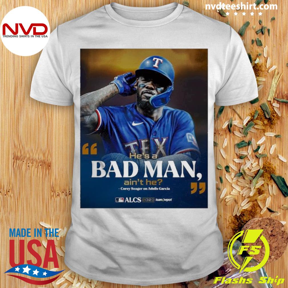 Adolis Garcia Texas Rangers He’s A Bad Man Shirt