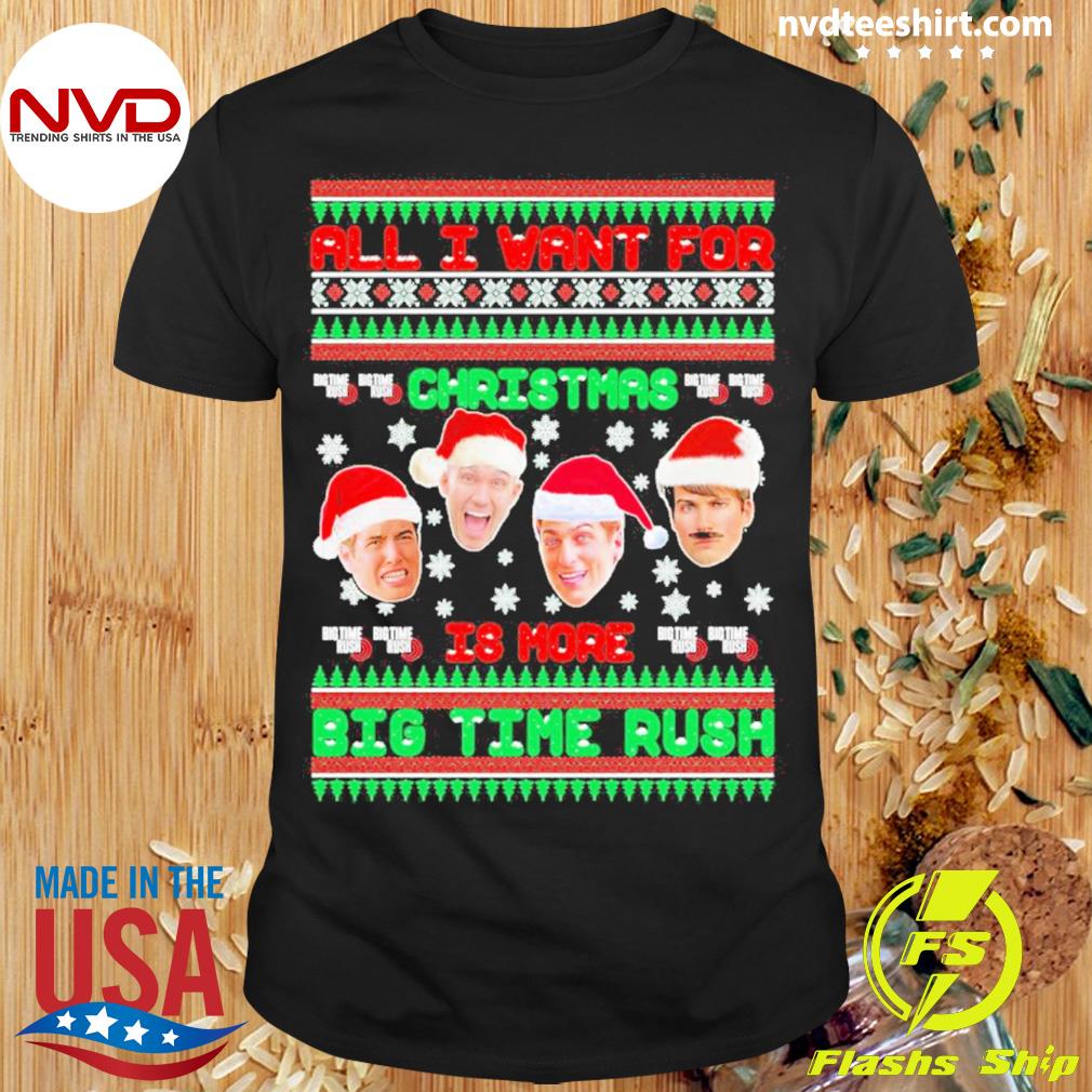All I Want For Christmas Is More Big Time Rush Shirt