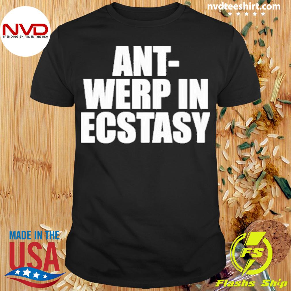 Ant-Werp In Ecstasy Shirt