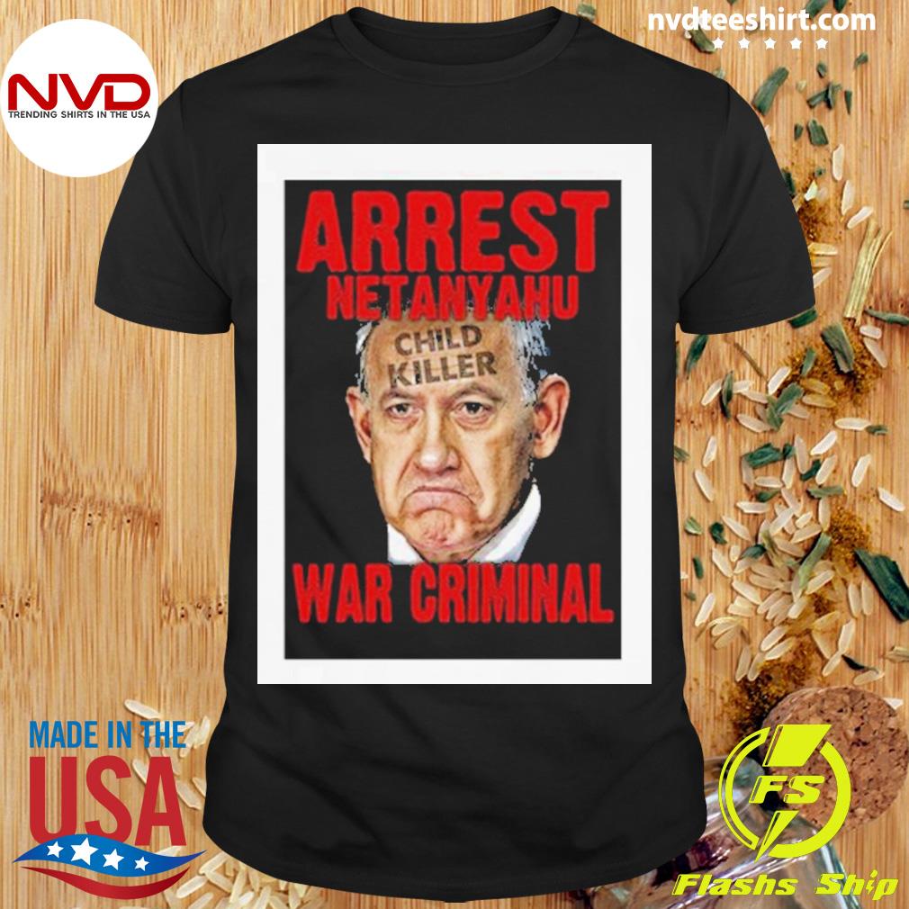 Arrest Netanyahu War Criminal Child Killer Shirt