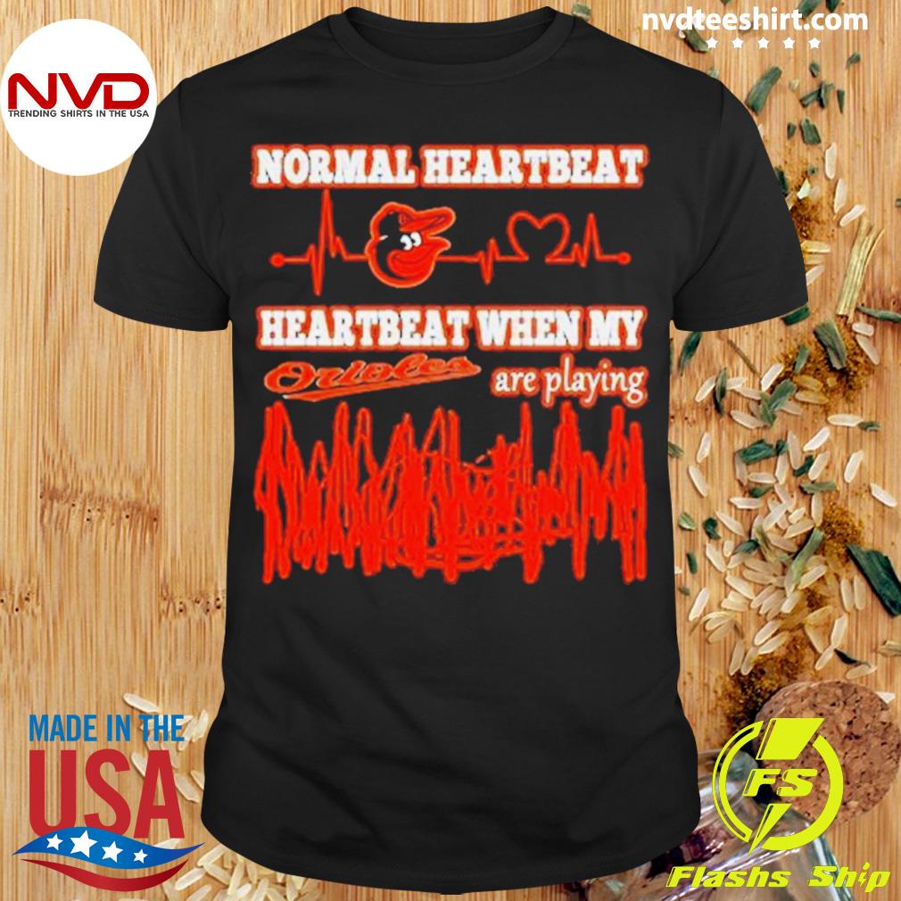 Baltimore Orioles Normal Heartbeat Heartbeat When My Are Playing 2023 Shirt