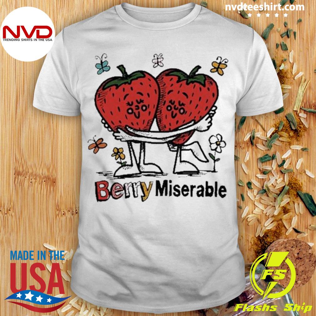 Berry Miserable Funny Shirt