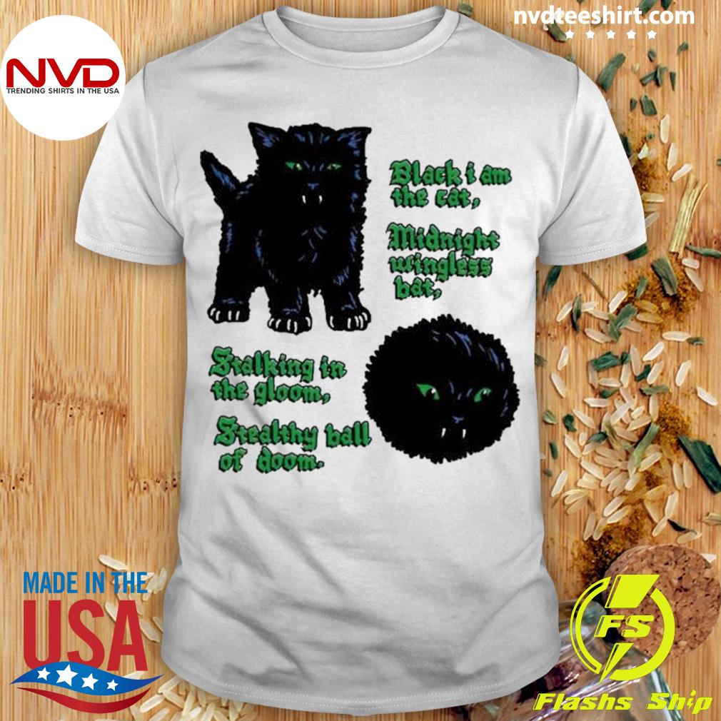 Black I Am The Cat Midnight Wingless Bat Stalking In The Gloom Shirt