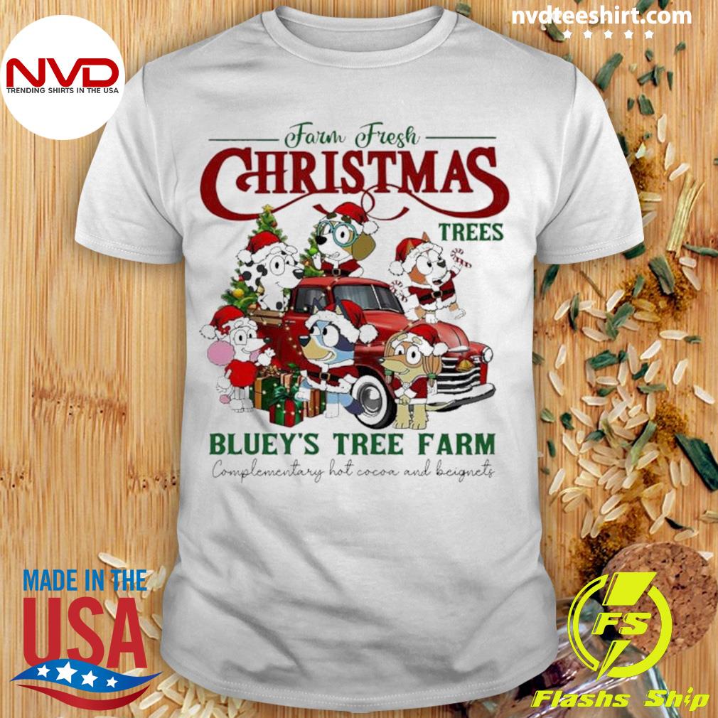 Bluey’s Tree Farm Farm Fresh Christmas Trees Complementary Hot Cocoa And Beignets Shirt