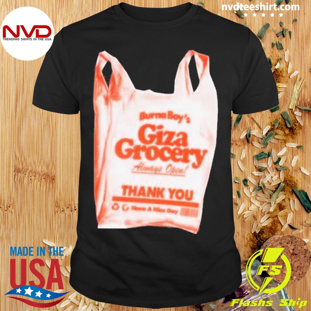 Burna Boy Giza Grocery Always Open Thank You Have A Nice Day 2023 Shirt