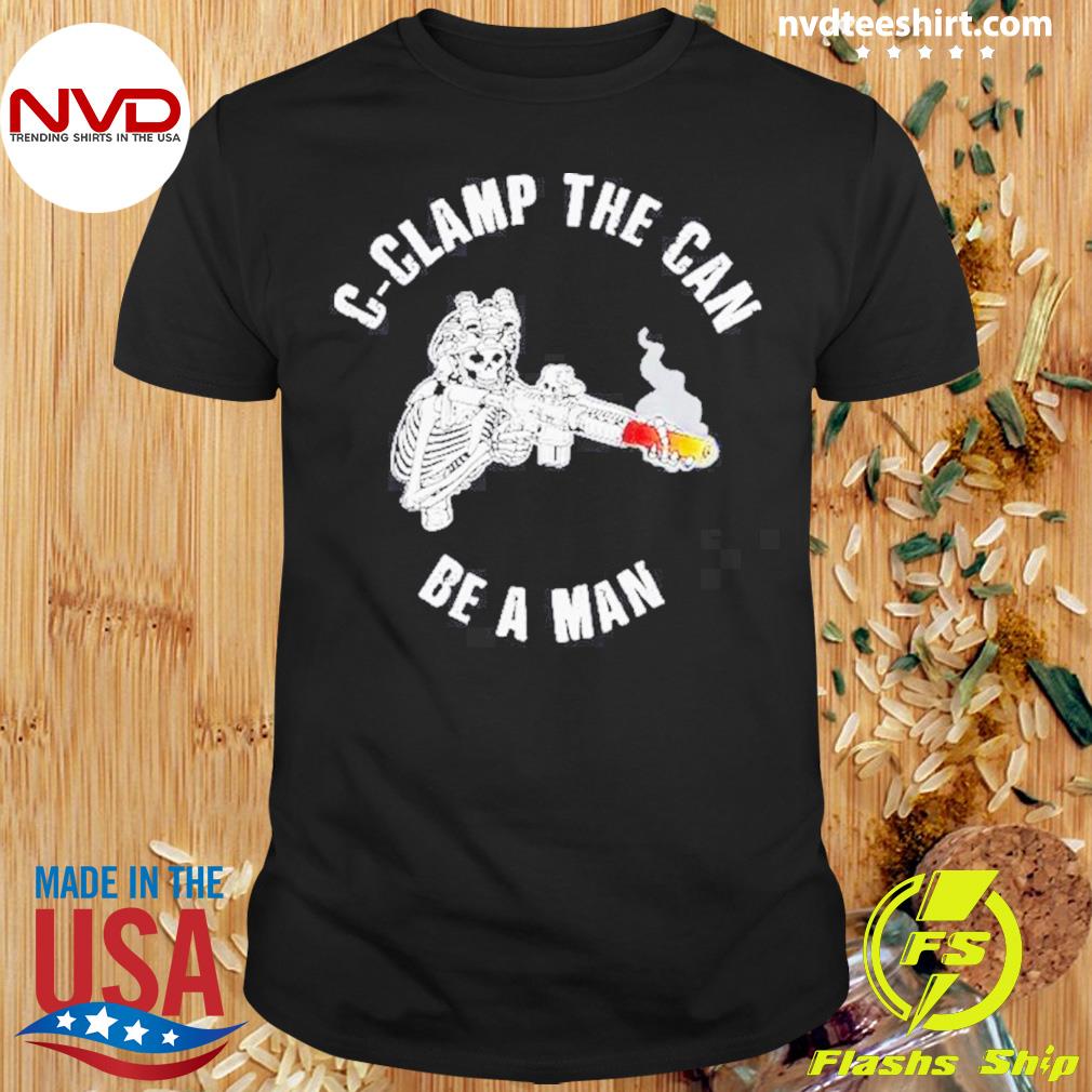 C-Clamp The Can Be A Man Shirt