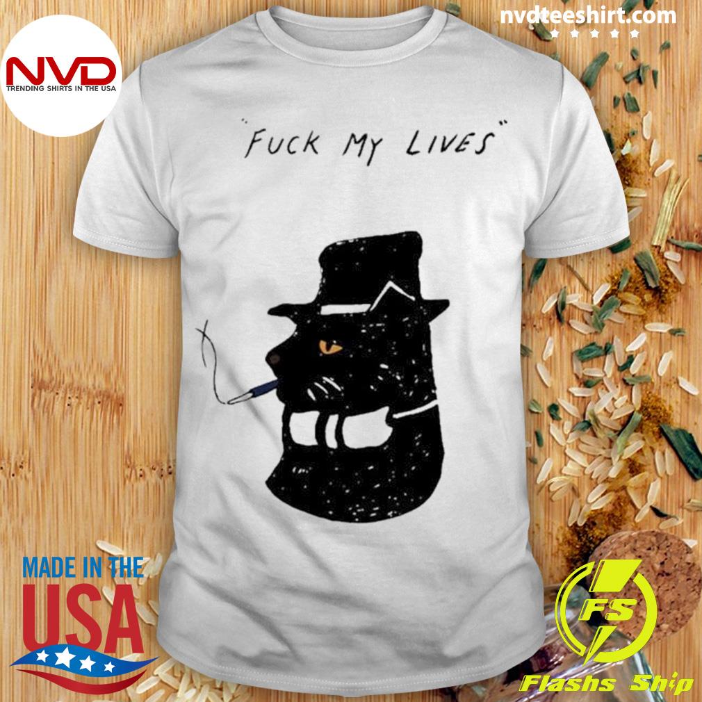 Cat Smoking Fuck My Lives Shirt