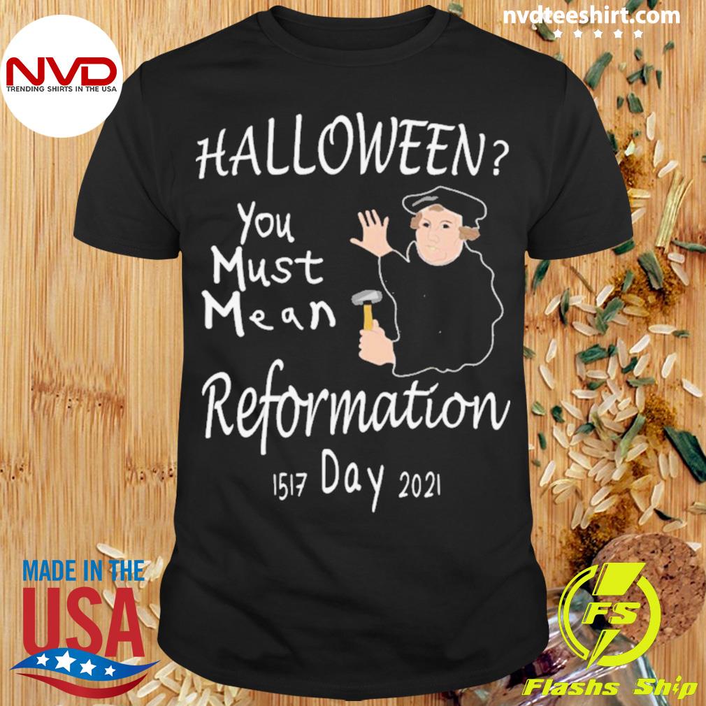 Christian Wit You Must Mean Reformation Shirt