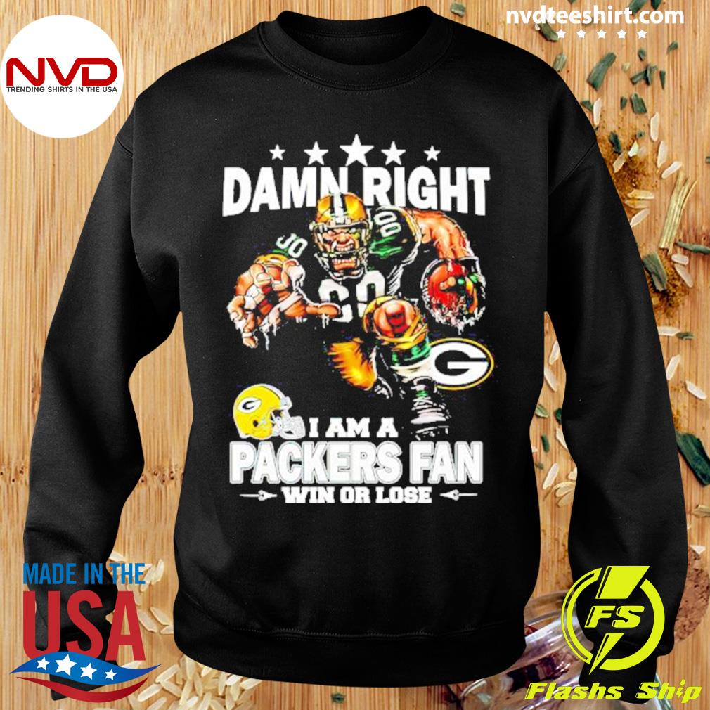 Green Bay Packers win lose or tie I am a Packers fan always and forever  shirt, hoodie, sweater, long sleeve and tank top