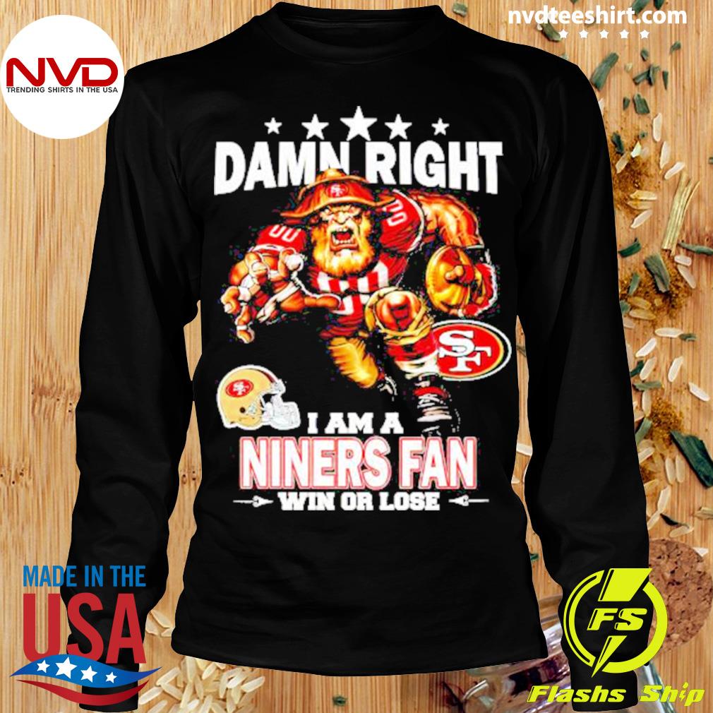 FREE shipping Sourdough Sam Damn Right I Am A Niners Fan Win Or