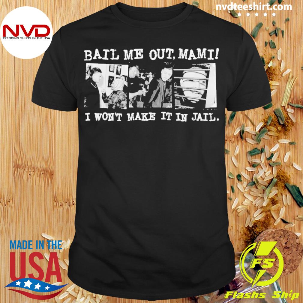 Design Official Bail Me Out Mami I Won’t Make It In Jail Shirt