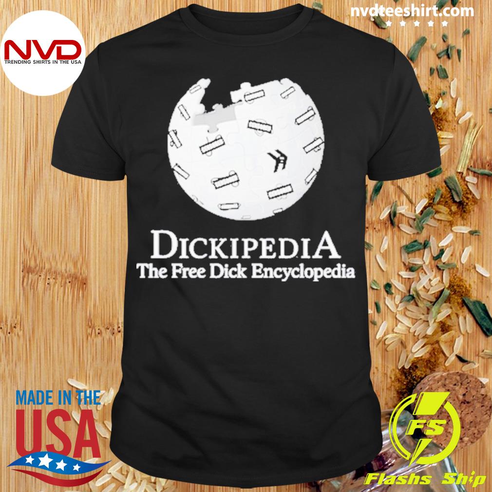 Dickipedia The Free Dick Encyclopedia Shirt