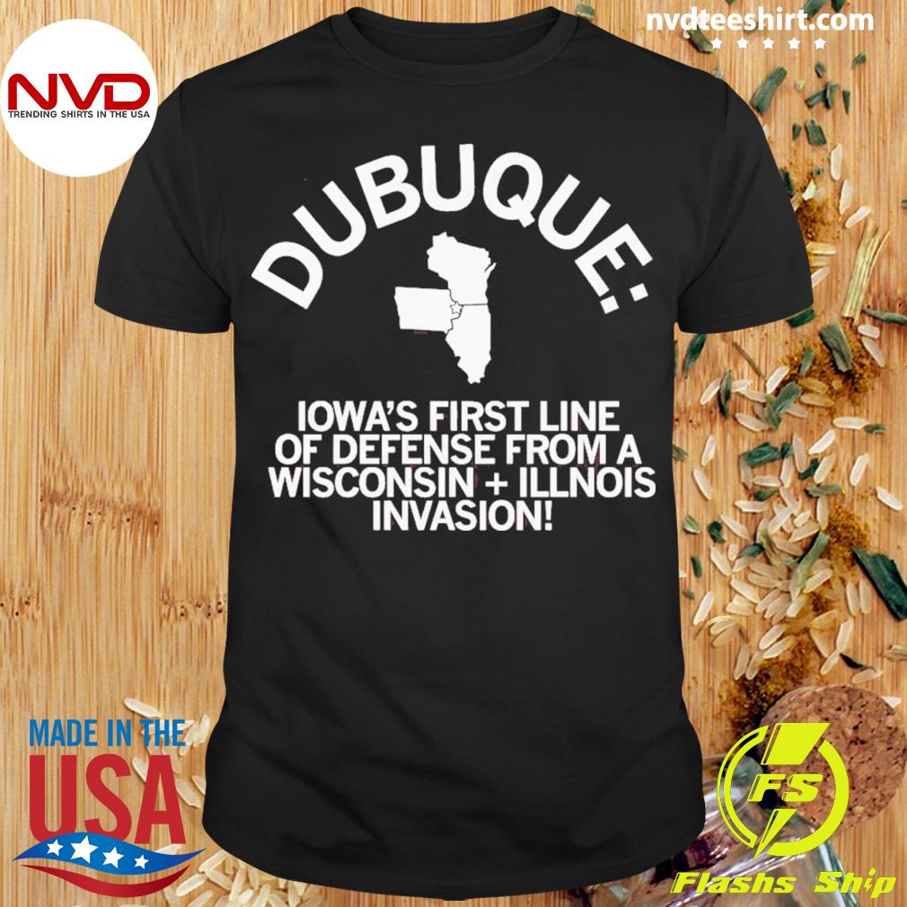Dubuque Iowa’s First Line Of Defense From A Wisconsin Illinois Shirt
