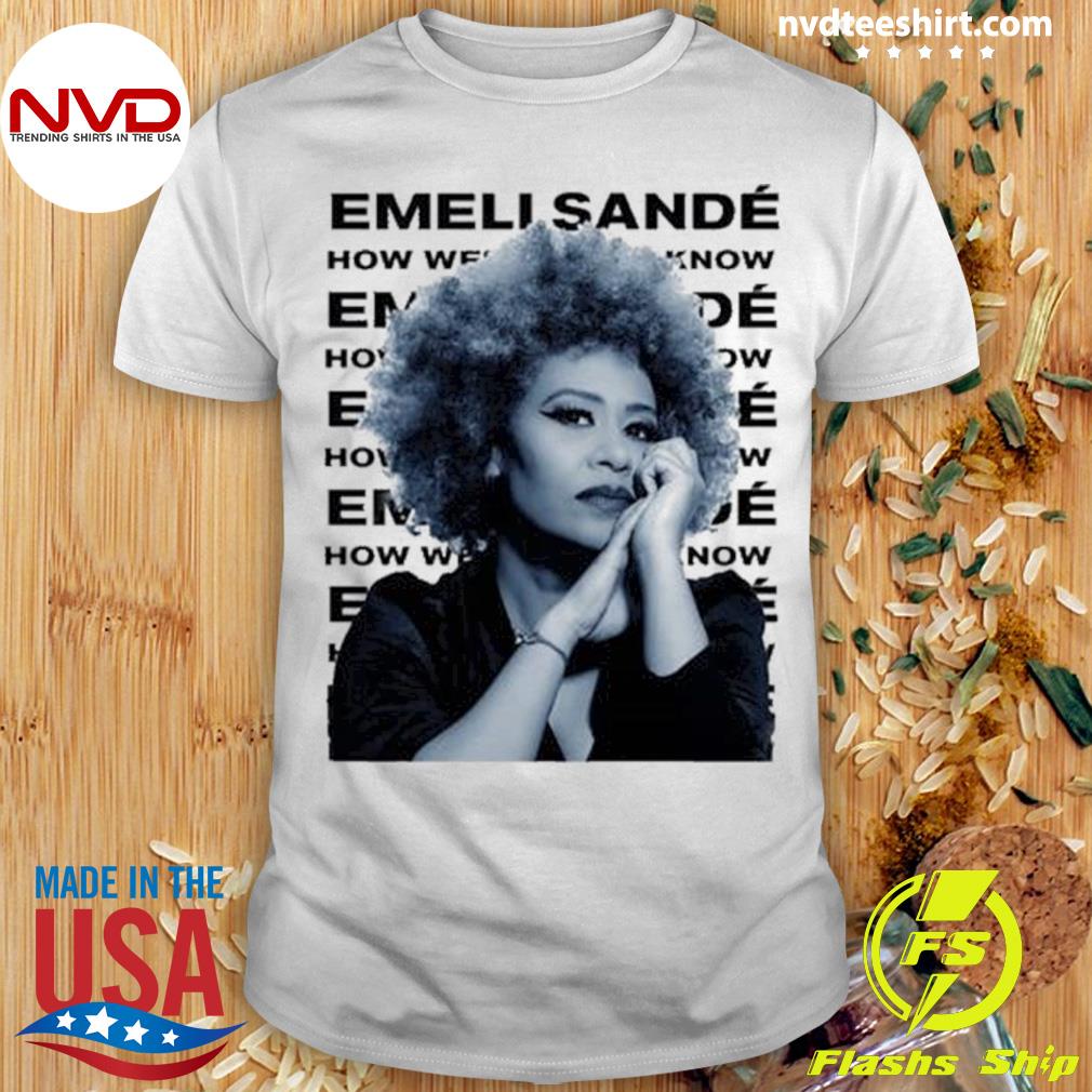 Emeli Sande How Were We To Know Shirt