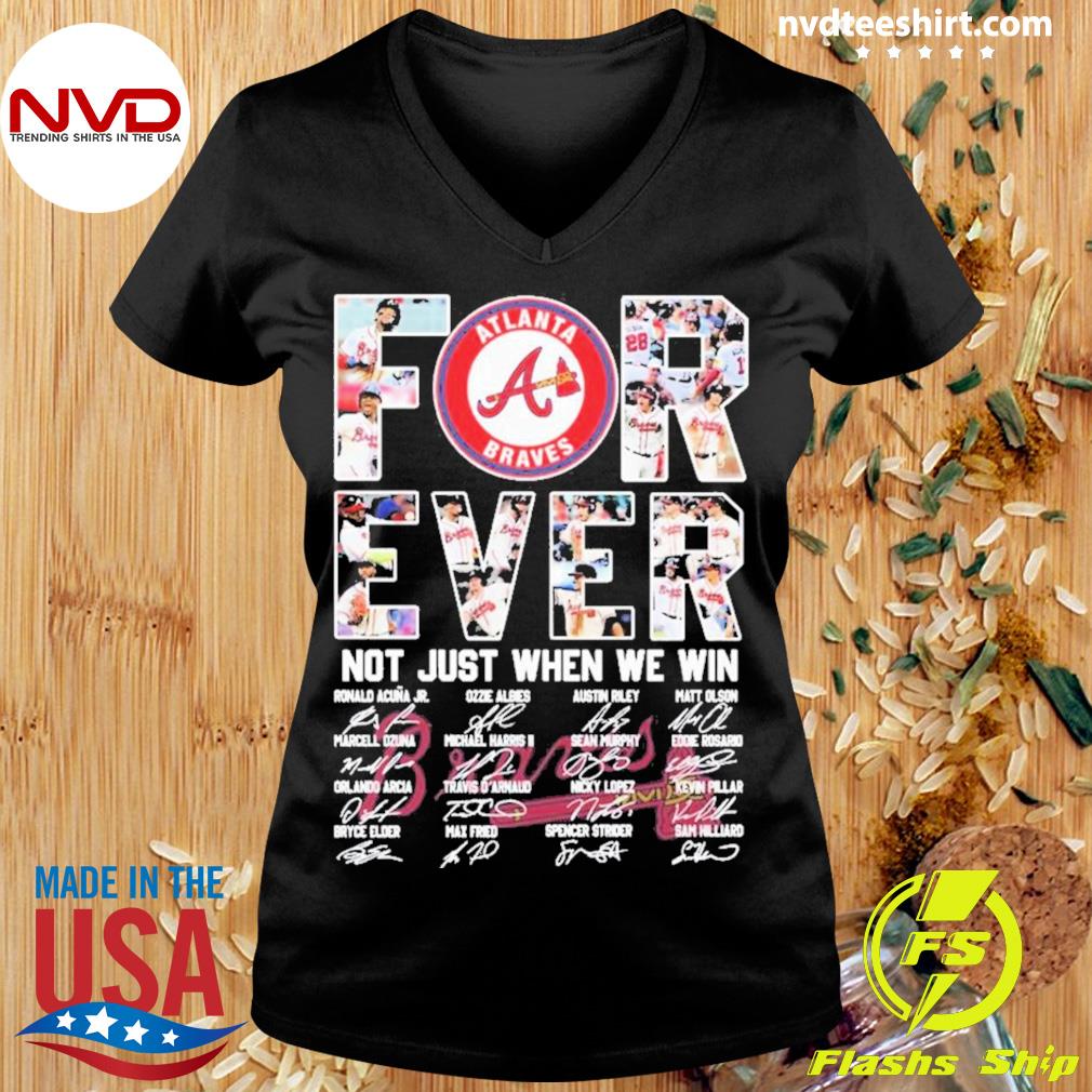 Forever Not Just When We Win Atlanta Braves Take October Signatures Shirt,  hoodie, sweater, long sleeve and tank top