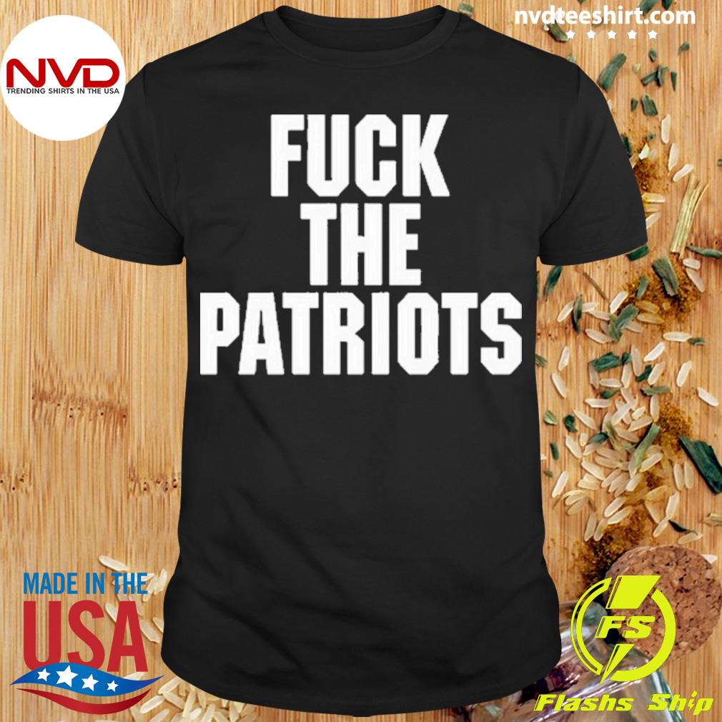 Fuck The Patriots Shirt