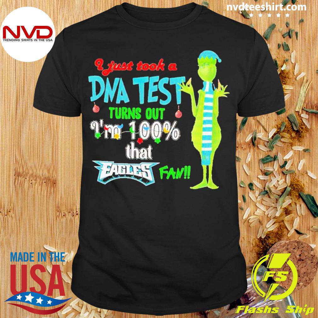 Grinch I Just Took A Dna Test Turn Out I Am 100% That Philadelphia Eagles Fan Shirt