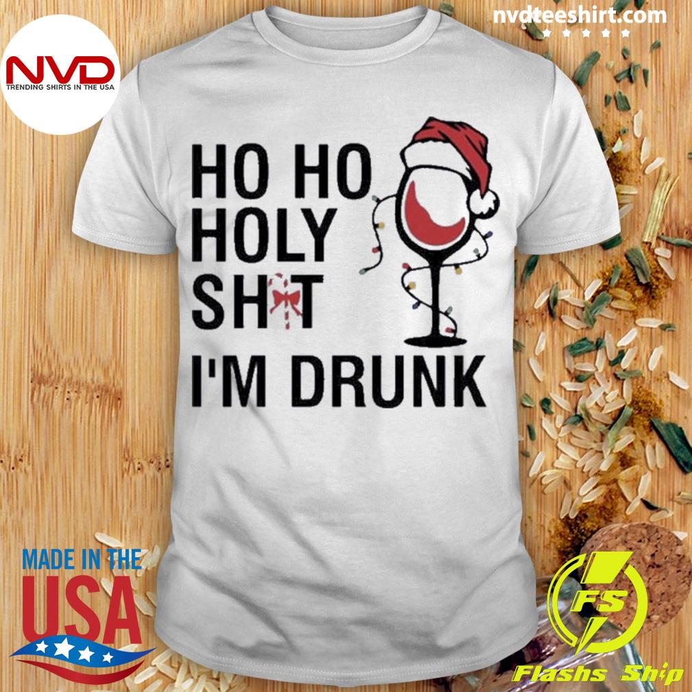 Hoho Holy Shit Im Drunk Christmas Shirt