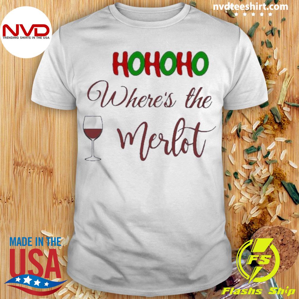 Hohoho Where’s The Merlot Fun Holiday Shirt