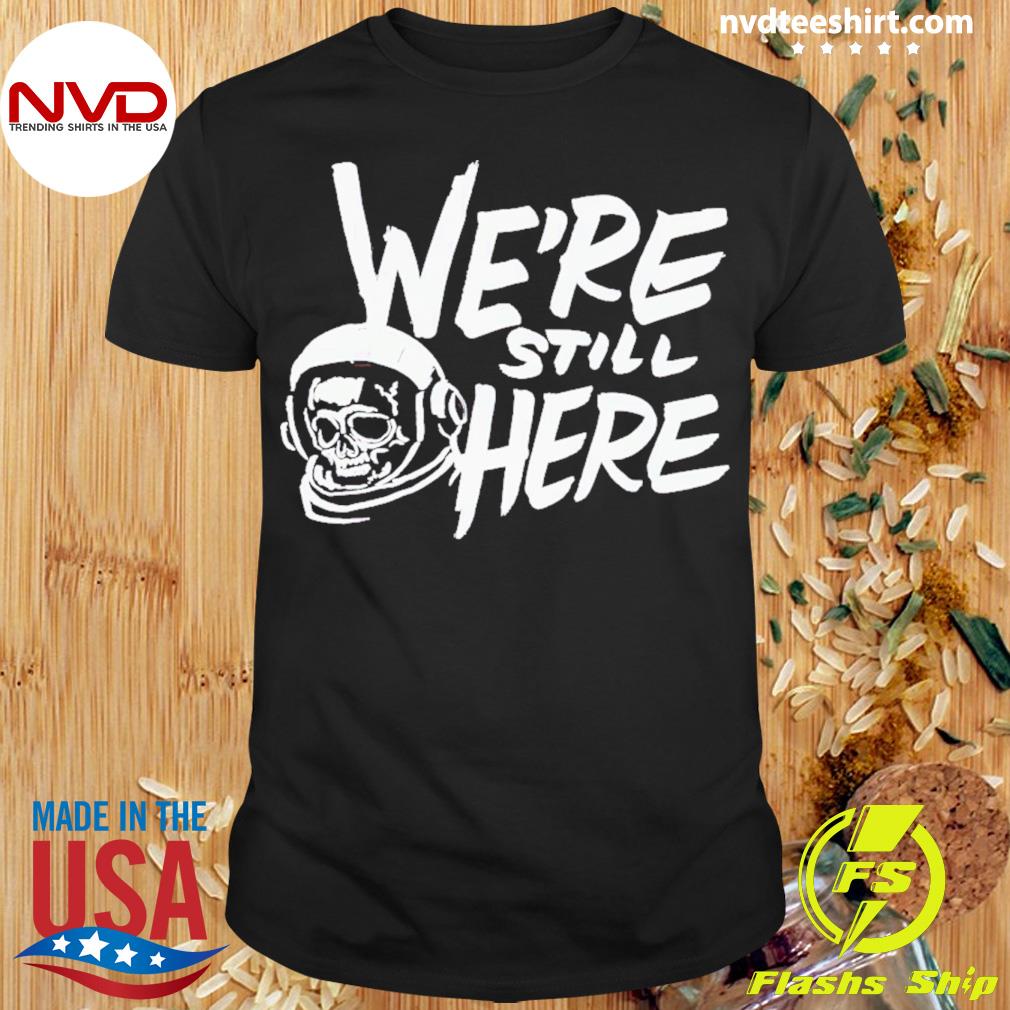 Houston Astros We're Still Here Shirt